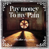 Pay money To my Pain / Another day comes