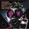 WAGDUG FUTURISTIC UNITY  NU RIOT