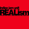 indigo jam unit ／ REALism