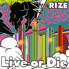RIZE / Live or Die []