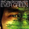 RYO the SKYWALKER / EVER GREEN []