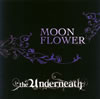 THE UNDERNEATH / MOON FLOWER [CD+DVD] []