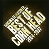 CORN HEAD / BEST OF CORN HEAD 2004-2007