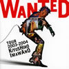 Ϻ / WANTED TOUR 2003-2004 KIYOSHIRO IMAWANO [2CD] [SHM-CD]