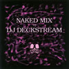 DJ DECKSTREAM / NAKED MIX by DJ DECKSTREAM