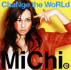 MiChi  ChaNge the WoRLd