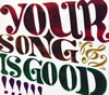 YOUR SONG IS GOOD / YOUR SONG IS GOOD [ǥѥå]
