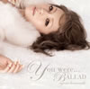 ͺꤢ / You were... / BALLAD [CD+DVD]