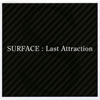 SURFACE  Last Attraction