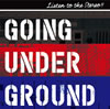 GOING UNDER GROUND / LISTEN TO THE STEREO!! []