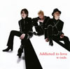 w-inds. / Addicted to love []
