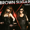 BROWN SUGAR  ballad