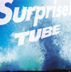 TUBE / Surprise!