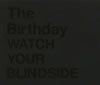 The Birthday  WATCH YOUR BLINDSIDE