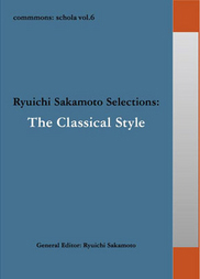 commmons:schola vol.6 Ryuichi Sakamoto Selections:The Classical Style