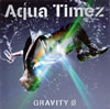Aqua Timez  GRAVITY 0