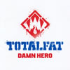 TOTALFAT / DAMN HERO