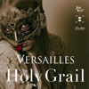 VERSAILLES  Holy Grail