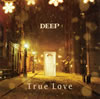 DEEP / True Love [CD+DVD]
