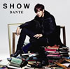 SHOW / DANTE [CD+DVD] [][]