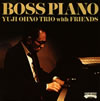 Yuji Ohno Trio with Friends  BOSS PIANO