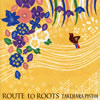 ݸԥȥ  ROUTE to ROOTS