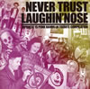 NEVER TRUST LAUGHIN'NOSE [CD]