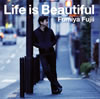 Fumiya Fujii  Life is Beautiful
