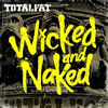 TOTALFAT ／ Wicked and Naked
