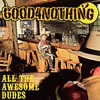 GOOD4NOTHING  ALL THE AWESOME DUDES