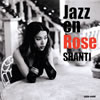 SHANTI ／ Jazz en Rose