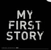 MY FIRST STORY ／ THE STORY IS MY LIFE