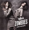 MEG ZOMBIES / KISS OR BITE