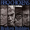 BBQ CHICKENS ／ Broken Bubbles
