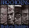 BBQ CHICKENS  Broken Bubbles