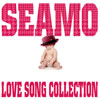 SEAMO / LOVE SONG COLLECTION