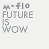 m-flo / FUTURE IS WOW [Blu-ray+CD]