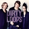 ƥ롼ץ / DIRTY LOOPS