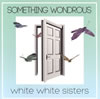 white white sisters / SOMETHING WONDROUS [CD+DVD]