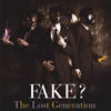 FAKE? ／ The Lost Generation