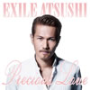 EXILE ATSUSHI / Precious Love