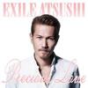 EXILE ATSUSHI  Precious Love