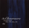 The Cheserasera  WHATEVER WILL BEWILL BE