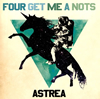 FOUR GET ME A NOTS / ASTREA