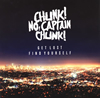 CHUNK!NOCAPTAIN CHUNK!  GET LOSTFIND YOURSELF