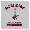 YAMAZAKI MASAYOSHI / UNDER THE ROSEB-SIDES&RARITIES 2005-2015