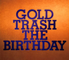 The Birthday / GOLD TRASH [デジパック仕様] [2CD+DVD] [限定]