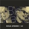 EXILE ATSUSHI+AI / Be Brave [CD+DVD]