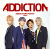 ADDICTION / ADDICTION PARTY(type-A)