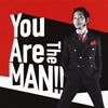  / You Are The MAN!!